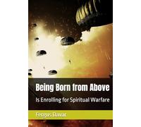 Being Born from Above: Is Enrolling for Spiritual Warfare
