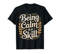 Being Calm Is A Skill Peace Focus Talent - Maglietta