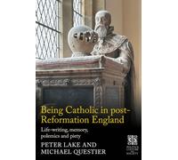 Being Catholic in post-Reformation England: Life-writing, memory, polemics and piety