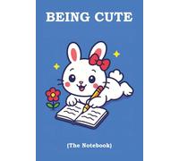 BEING CUTE (The Notebook): A Journal for Sweet Thoughts & Creative Moments