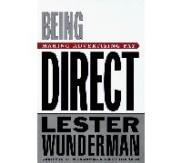Being Direct: Making Advertising Pay: Direct Marketing That Works