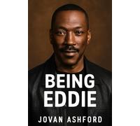 BEING EDDIE: A Deep Dive into the Life and Career of Eddie Murphy, from Stand-Up Comedy to Iconic Film Roles, and His Lasting Influence on the Entertainment Industry