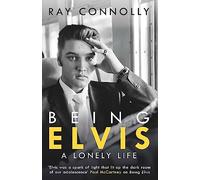 Being Elvis. A lonely life: The perfect companion to Baz Luhrmann’s forthcoming major biopic