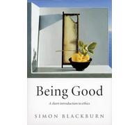Being Good: A Short Introduction to Ethics by Simon Blackburn