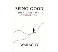 BEING GOOD: The Boldest Act of Rebellion: 4