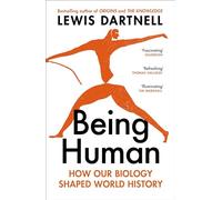 Being Human: How our biology shaped our history