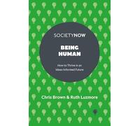 Being Human: How to Thrive in an Ideas-informed Future