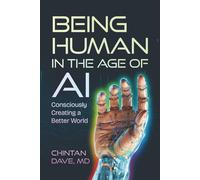 Being Human in the Age of AI: Consciously Creating a Better World