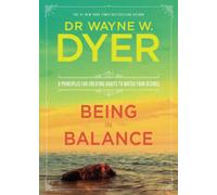 Being in Balance: 9 Principles for Creating Habits to Match Your Desires