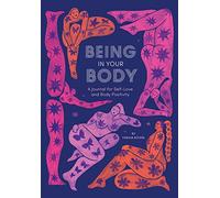 Being in Your Body: A Journal for Self-Love and Body Positivity