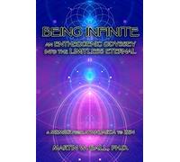 Being Infinite: An Entheogenic Odyssey into the Limitless Eternal: A Memoir from Ayahuasca to Zen: 5