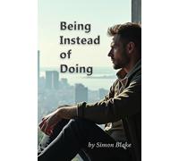 Being Instead of Doing: Discover the Art of Simply Being