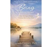 Being is Your Home: From Striving to Being: A Journey Back to Your Inner Home: 1