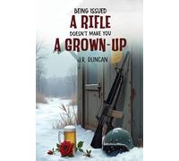 BEING ISSUED A RIFLE DOESN’T MAKE YOU A GROWN-UP