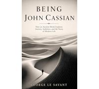Being John Cassian: How an Ancient Monk Explains Anxiety, Ambition, and the Noise of Modern Life