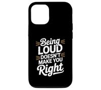 Being Loud Doesn’t Make You Right Funny Sarcastic Quote Custodia per iPhone 12/12 Pro