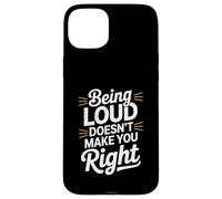 Being Loud Doesn’t Make You Right Funny Sarcastic Quote Custodia per iPhone 15 Plus