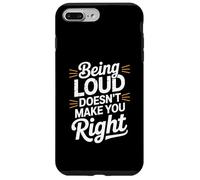 Being Loud Doesn’t Make You Right Funny Sarcastic Quote Custodia per iPhone 7 Plus/8 Plus