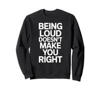 Being Loud Doesn’t Make You Right Funny Sarcastic Quote Felpa