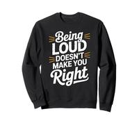 Being Loud Doesn’t Make You Right Funny Sarcastic Quote Felpa