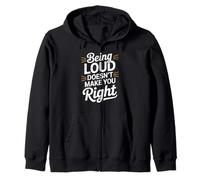 Being Loud Doesn’t Make You Right Funny Sarcastic Quote Felpa con Cappuccio