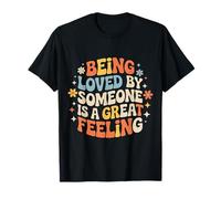 Being Loved By Someone Is A Great Feeling di Cuore - Maglietta