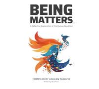 Being Matters - Volume 1: A Collective Exploration of the Human Condition