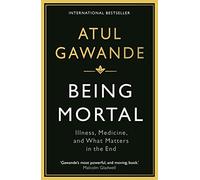 Being Mortal: Illness, Medicine and What Matters in the End [Lingua inglese]