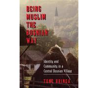 Being Muslim the Bosnian Way: Identity and Community in a Central Bosnian ...