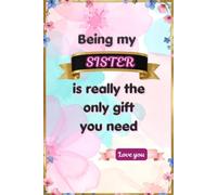 Being My Sister Is Really The Only Gift You Need: A Fill-in-the-Blank Memory Journal Filled with Love, Laughter and Cherished Memories
