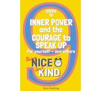 Being Nice Isn't Kind: 9 Steps to Inner Power and the Courage to Speak Up for Yourself and Others