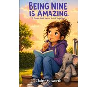 Being Nine Is Amazing: 20 Stories About the Last Year of Single Digits