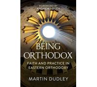 Being Orthodox: Faith and Practice in Eastern Orthodoxy - Dudley Martin