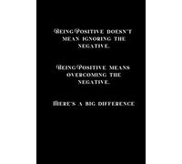 Being Positive Doesn't Mean Ignoring The Negative: 120 Page Lined Journal