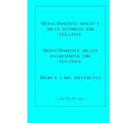 Being Positive Doesn't Mean Ignoring The Negative: 120 Page Lined Journal