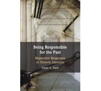 Being Responsible for the Past: Reparative Responses to Historic Injustice