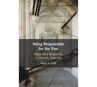 Being Responsible for the Past: Reparative Responses to Historic Injustice