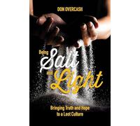 Being Salt and Light: Bringing Truth and Hope to a Lost Culture