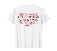 Being Single Is Better Than Asking A Man To Act Like A Man Maglietta