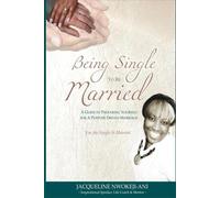 Being Single to Be Married: (A Guide to Preparing Yourself for a Purpose Driven Marriage)