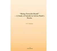 “Being-Towards-Death”: - A Study of Suicide in Sylvia Plath’s Works