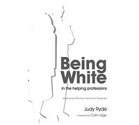 Being White in the Helping Professions: Developing Effective Intercultural Awareness