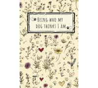 Being Who My Dog Thinks I Am Journal: Dog Lovers Lined Notebook for Women
