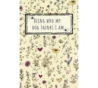 Being Who My Dog Thinks I Am Journal: Dog Lovers Lined Notebook for Women