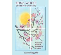 Being Whole, Inside Your Own Skin: Radiance, Balance, Resilience, & Depth