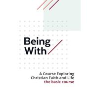 Being With Book 1 The Core Course: Exploring life and faith together