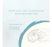 Being with You Is Everything: Discovering Your Baby's Voice