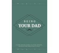 Being Your Dad: A Guided Keepsake Journal of Letters, Memories, and Reflections from Father to Child