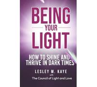 Being Your Light: How to Shine and Thrive in Dark Times