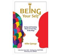 Being Your Self: Seeing and Knowing What's IN the Way IS the Way - George Mike